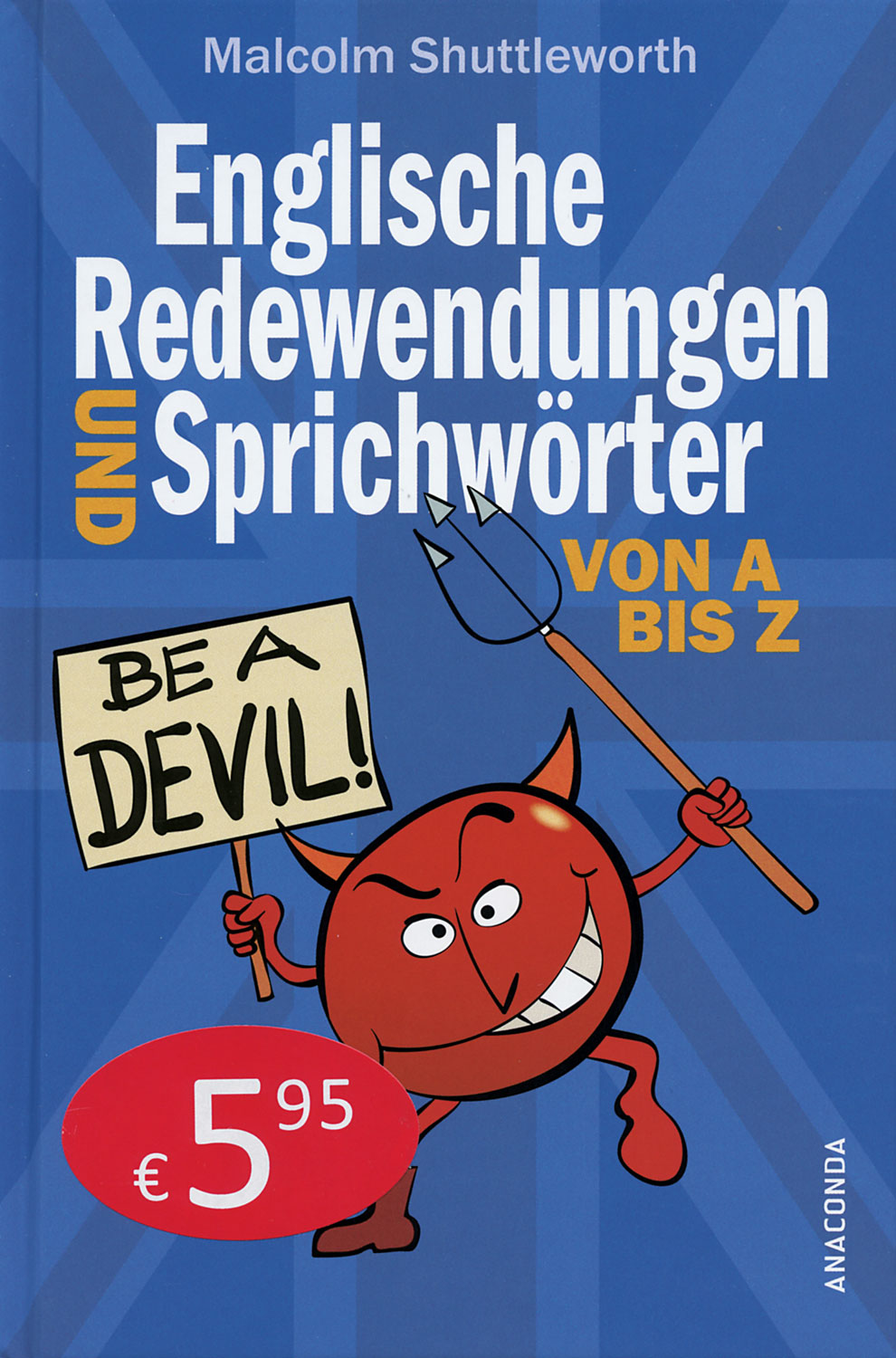 Be a Devil Englische Redewendungen und Sprichwörter von A bis Z