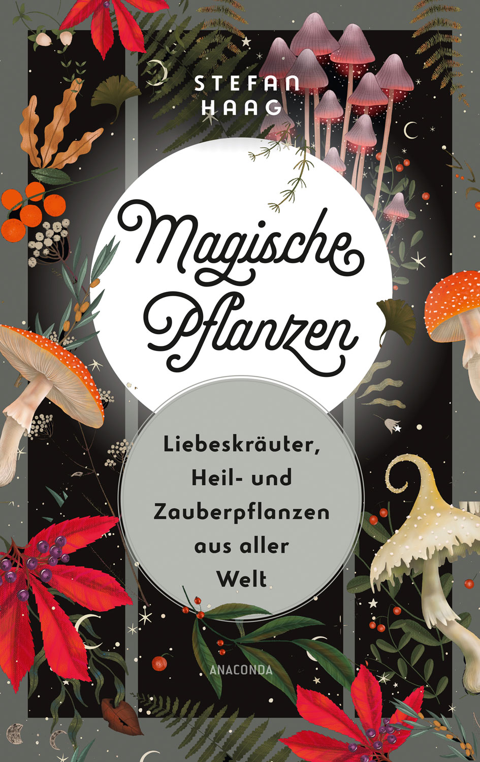 Magische Pflanzen. Liebeskruter, Heil- und Zauberpflanzen aus aller Welt