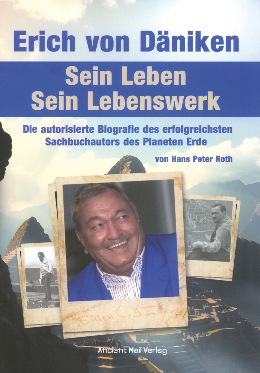 Erich von Dniken. Sein Leben - Sein Lebenswerk