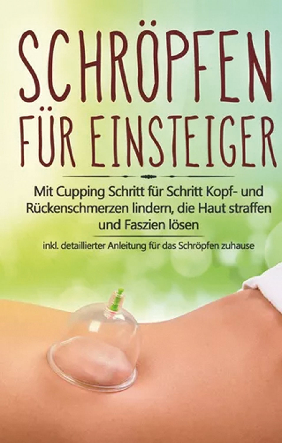 Schrpfen fr Einsteiger: Mit Cupping Schritt fr Schritt