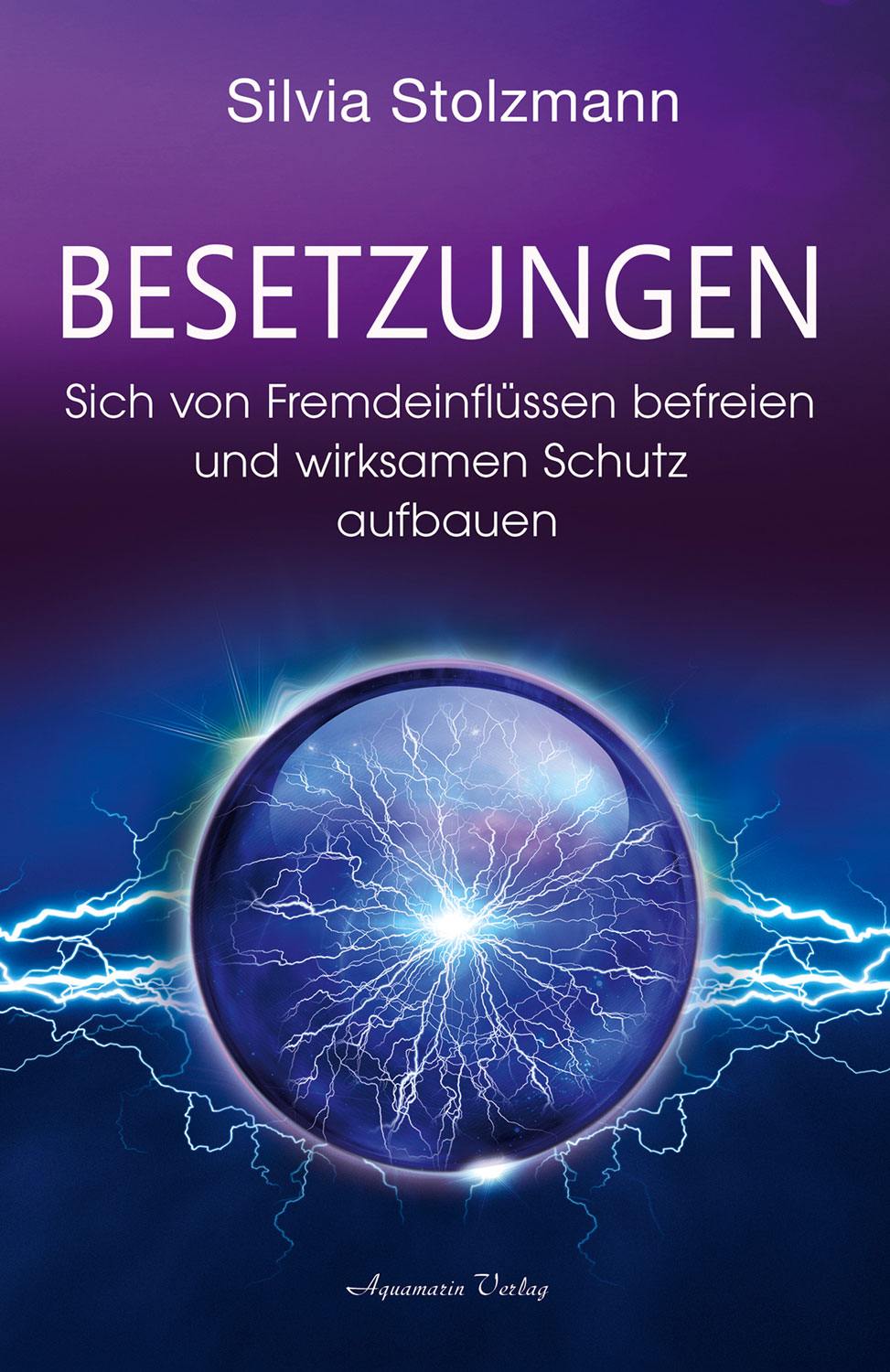 Besetzungen - Sich von Fremdeinflssen befreien und wirksamen Schutz aufbauen