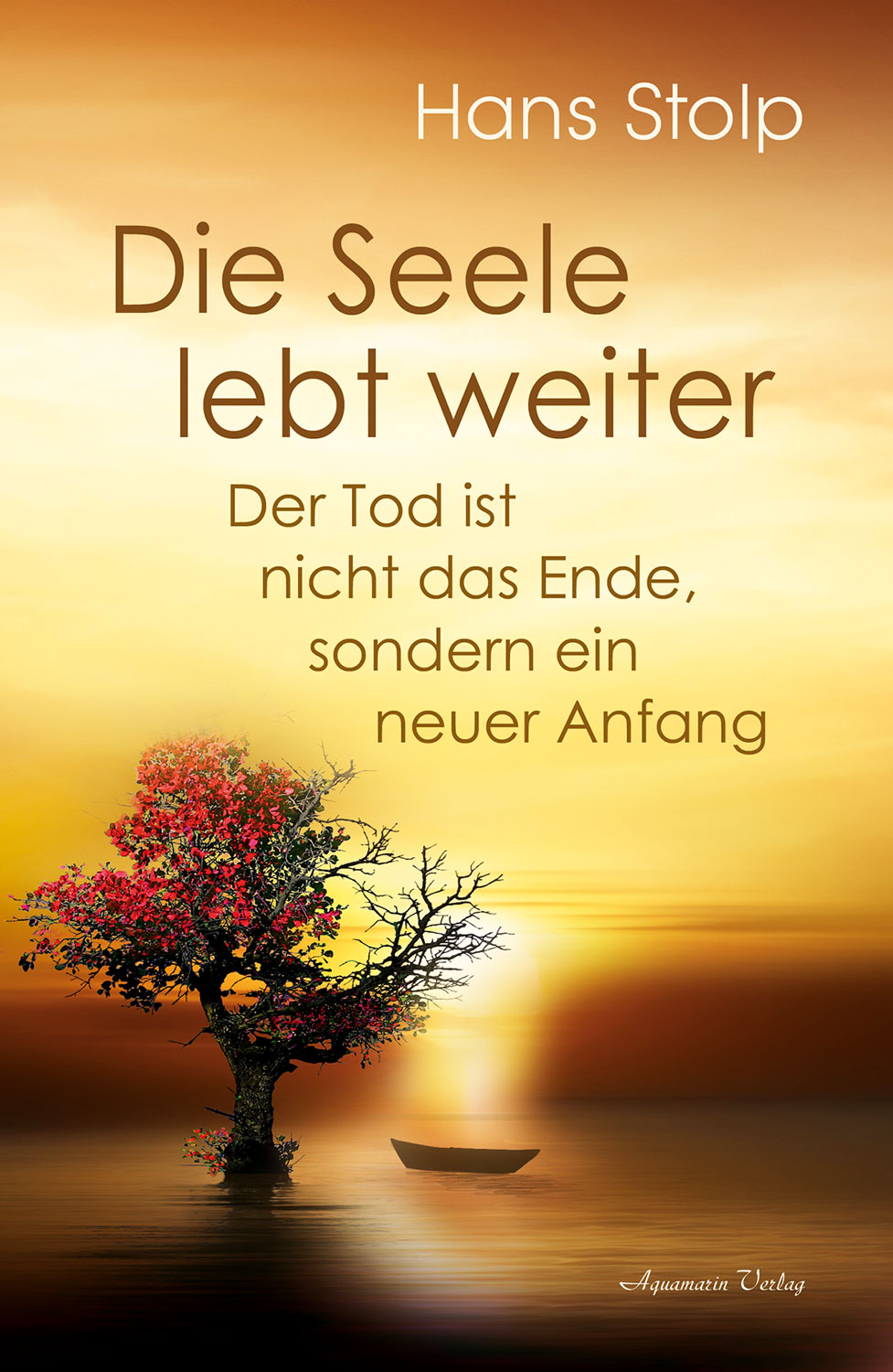 Die Seele lebt weiter - Der Tod ist nicht das Ende, sondern ein neuer Anfang