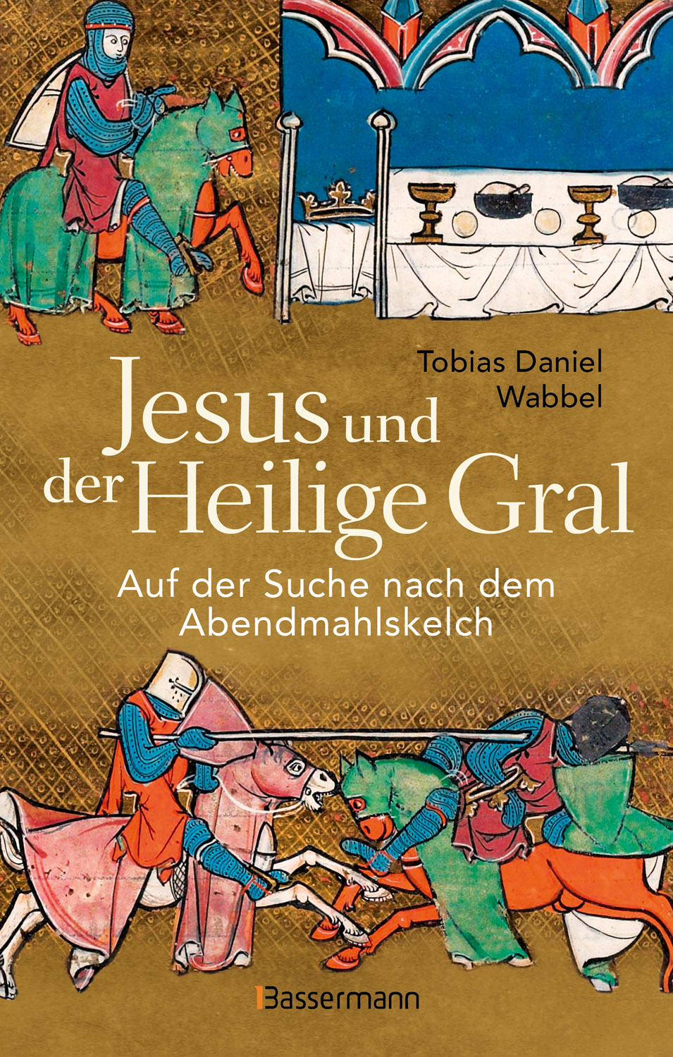 Jesus und der Heilige Gral. Auf der Suche nach dem Abendmahlskelch