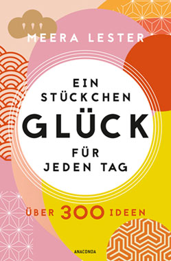 Ein Stückchen Glück für jeden Tag. Über 300 Ideen_small