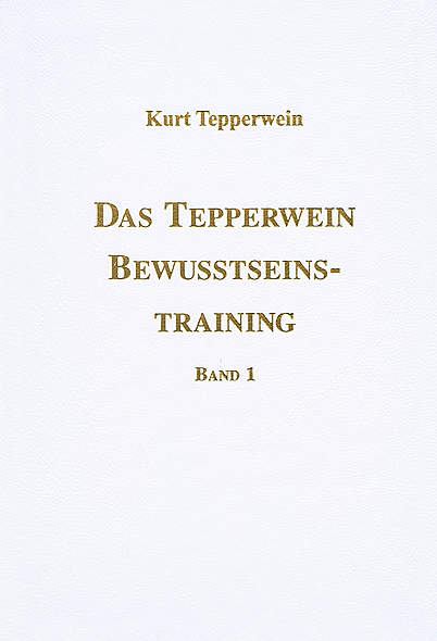 Das Tepperwein Bewusstseins-Training Band 1