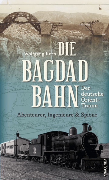 Die Bagdadbahn - der deutsche Orient-Traum