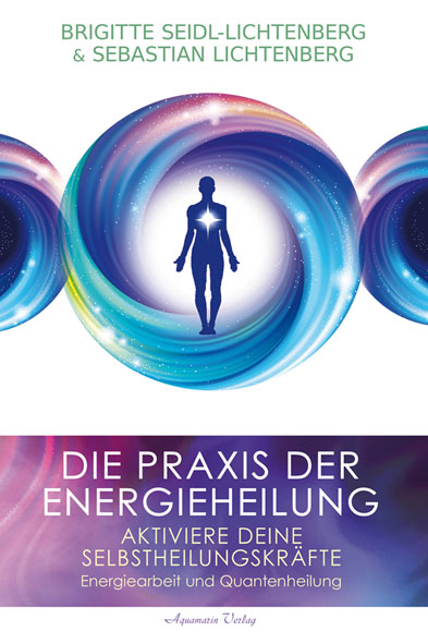 Die Praxis der Energieheilung – Aktiviere deine Selbstheilungskrfte