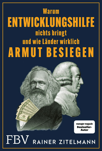 Warum Entwicklungshilfe nichts bringt und wie Lnder wirklich Armut besiegen