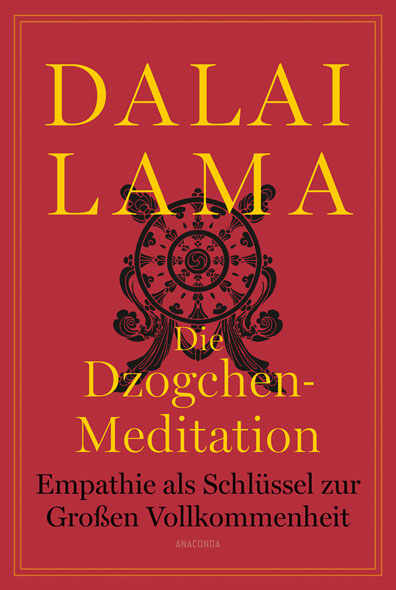 Die Dzogchen-Meditation. Empathie als Schlssel zur Groen Vollkommenheit