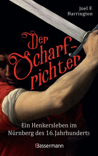 Der Scharfrichter - Ein Henkersleben im N�rnberg des 16. Jahrhunderts