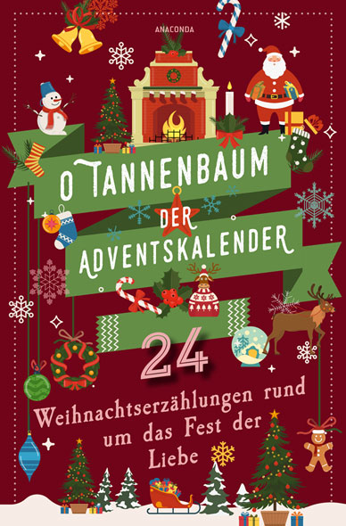 O Tannenbaum. Der Adventskalender. 24 Weihnachtserzhlungen rund um das Fest der Liebe