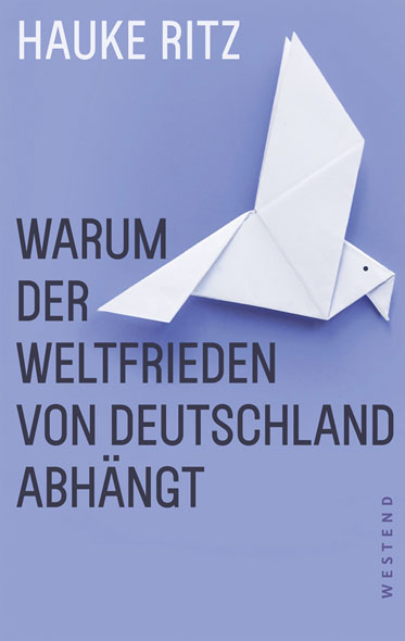 Warum der Weltfrieden von Deutschland abhngt