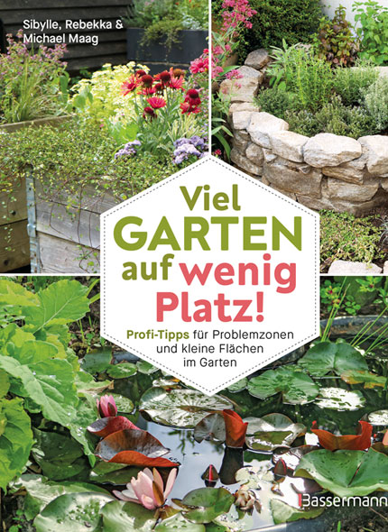 Viel Garten auf wenig Platz! Profi-Tipps f�r Problemzonen und kleine Fl�chen im Garten