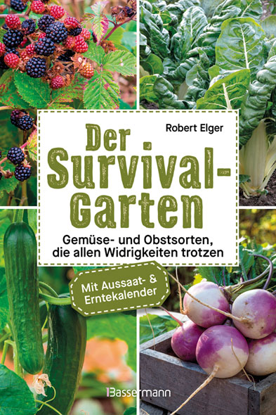 Der Survival-Garten - Gem�se- und Obstsorten, die allen Widrigkeiten trotzen