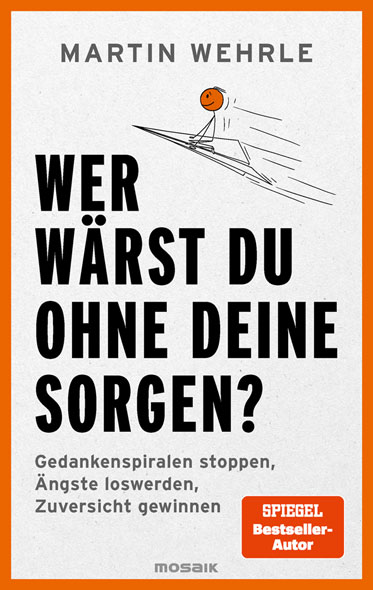 Wer w�rst du ohne deine Sorgen?