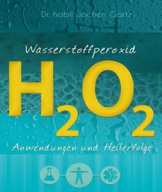 Wasserstoffperoxid Anwendungen und Heilerfolge PDF Epub-Ebook
