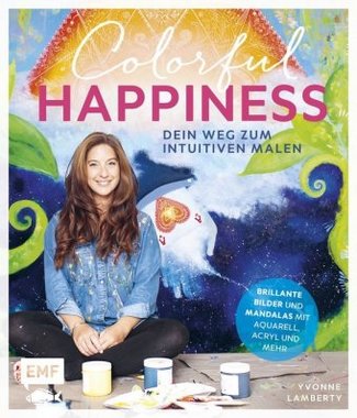 Colorful Happiness - Dein Weg zum Intuitiven Malen