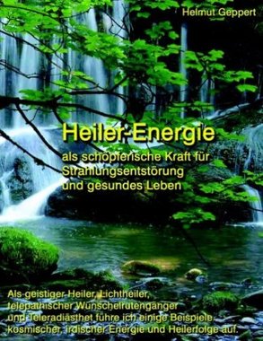 Heiler-Energie als schöpferische Kraft für Strahlungsentstörung und gesundes Leben
